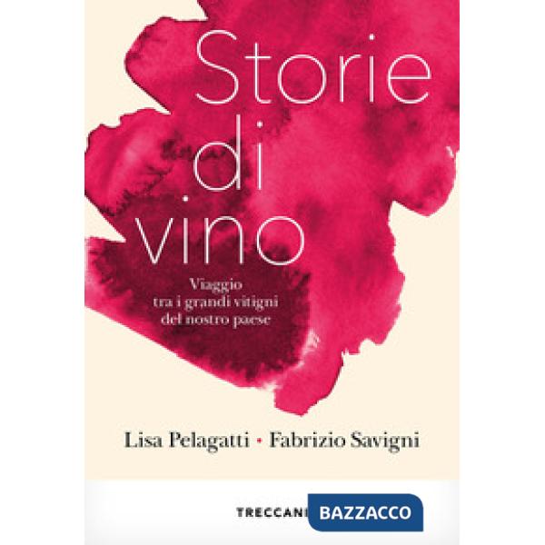 Storie di vino. Viaggio tra i grandi vitigni del nostro Paese