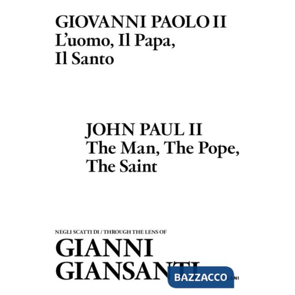 Giovanni Paolo II. L'uomo, il papa, il santo. Negli scatti di Gianni Giansanti. Ediz. italiana e inglese