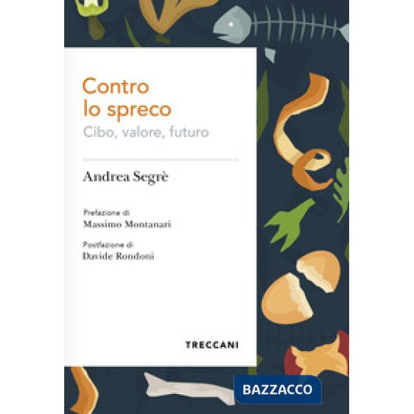 Contro lo spreco. Cibo, valore, futuro