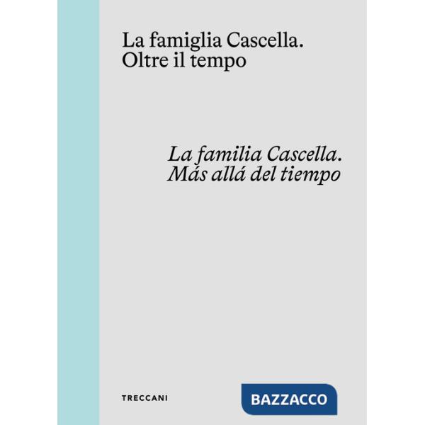 Famiglia Cascella. Oltre il tempo. Ediz. italiana, inglese e spagnola (La)