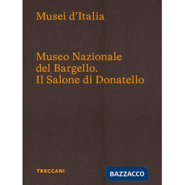 Museo Nazionale del Bargello. Il Salone di Donatello. Ediz. italiana e inglese