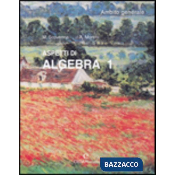 ASPETTI DI ALGEBRA. AMBITO GENERALE. PER LE SCUOLE SUPERIORI