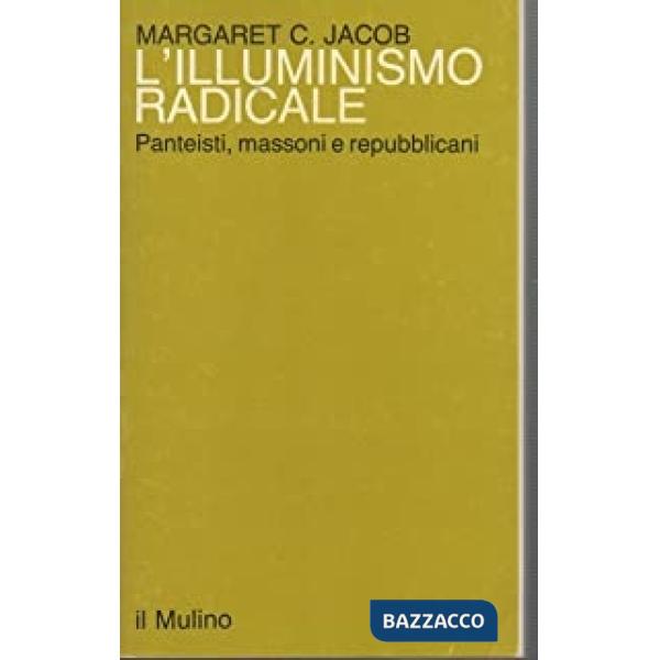 Illuminismo radicale. Panteisti, massoni e repubblicani (L')