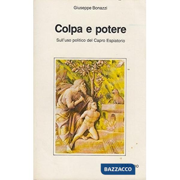 Colpa e potere. Sull'uso politico del capro espiatorio