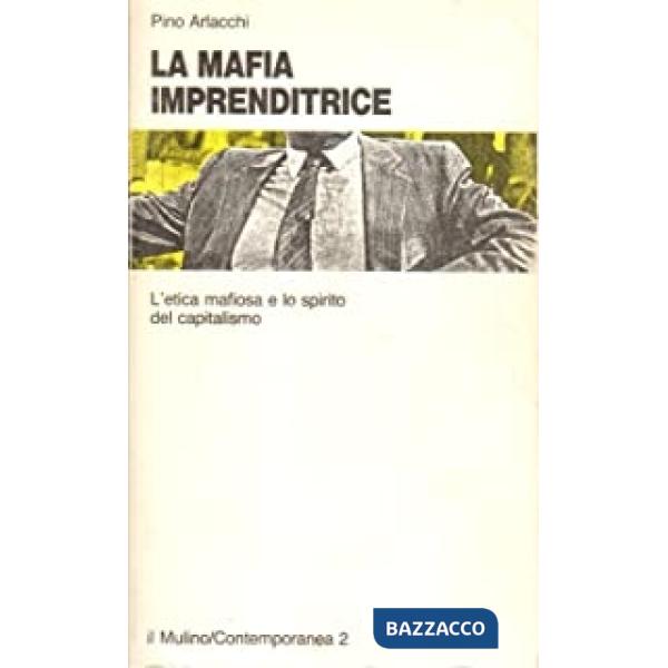 Mafia imprenditrice. L'etica mafiosa e lo spirito del capitalismo (La)