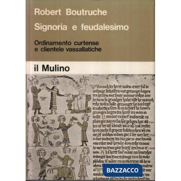 Signoria e feudalesimo. Vol. 1: Ordinamento curtense e clientele vassallatiche.