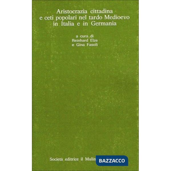 Aristocrazia cittadina e ceti popolari nel tardo Medioevo in Italia e in Germani