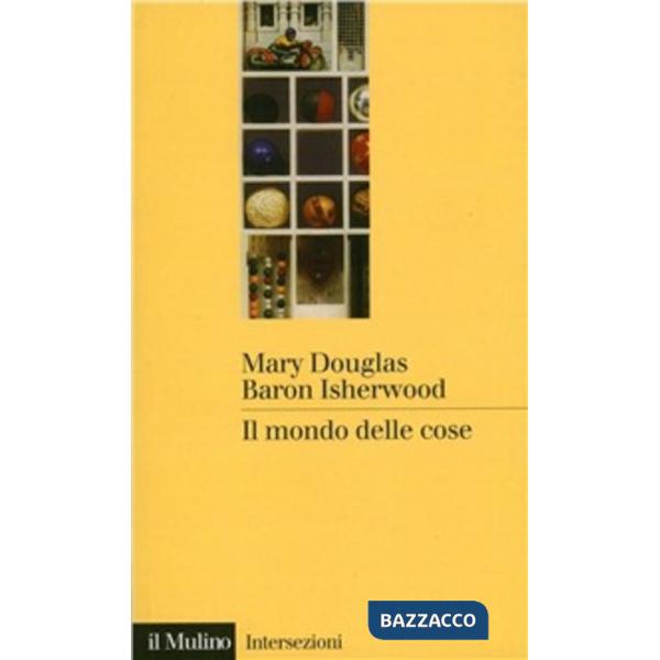 Mondo delle cose. Oggetti, valori, consumo (Il)