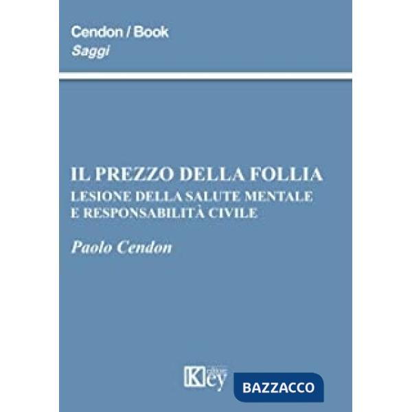 Prezzo della follia. Lesione della salute mentale e responsabilità civile (Il)