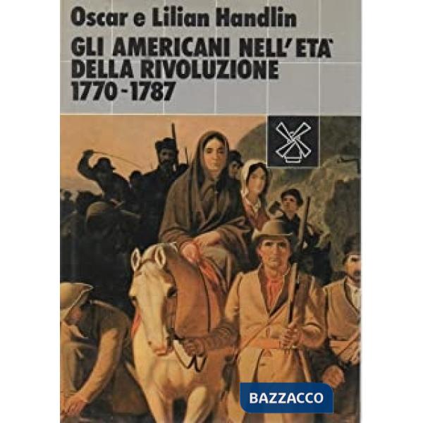 Americani nell'età della rivoluzione (1770-1787) (Gli)