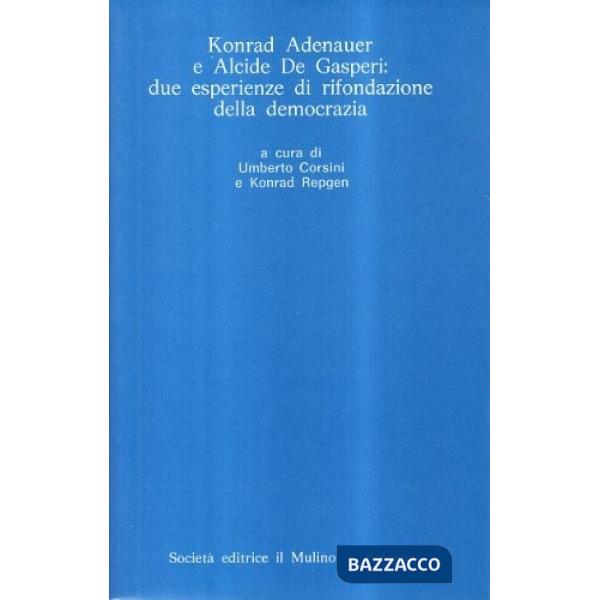 Konrad Adenauer e Alcide De Gasperi: due esperienze di rifondazione della democr