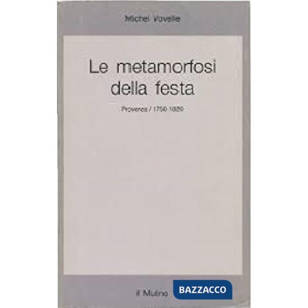 Metamorfosi della festa: Provenza (1750-1820) (Le)