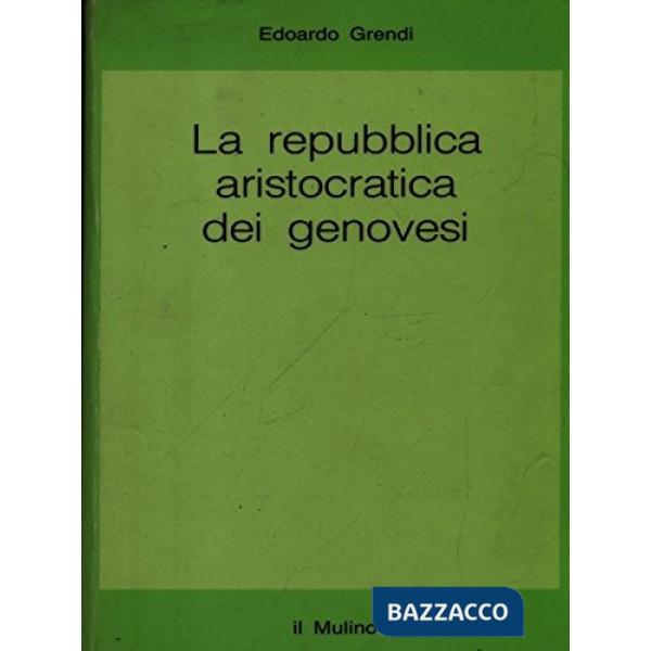 Repubblica aristocratica dei genovesi: politica, carità e commercio fra Cinquece