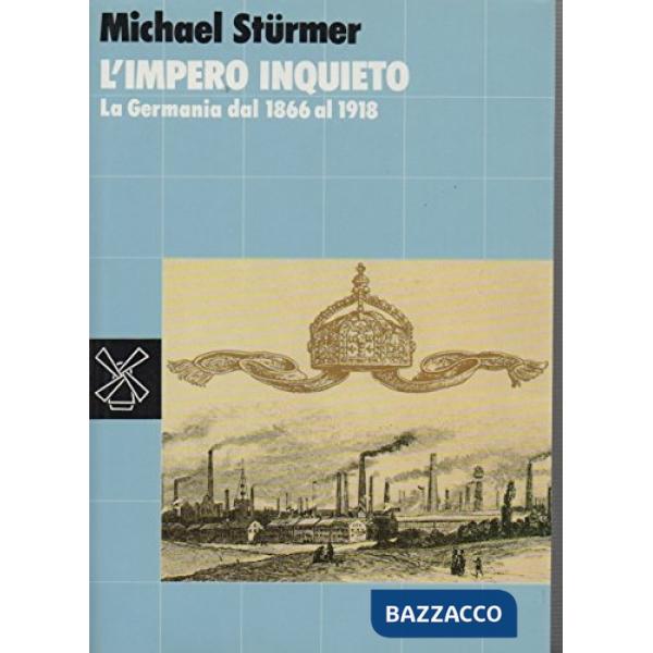 Impero inquieto: la Germania dal 1866 al 1918 (L')