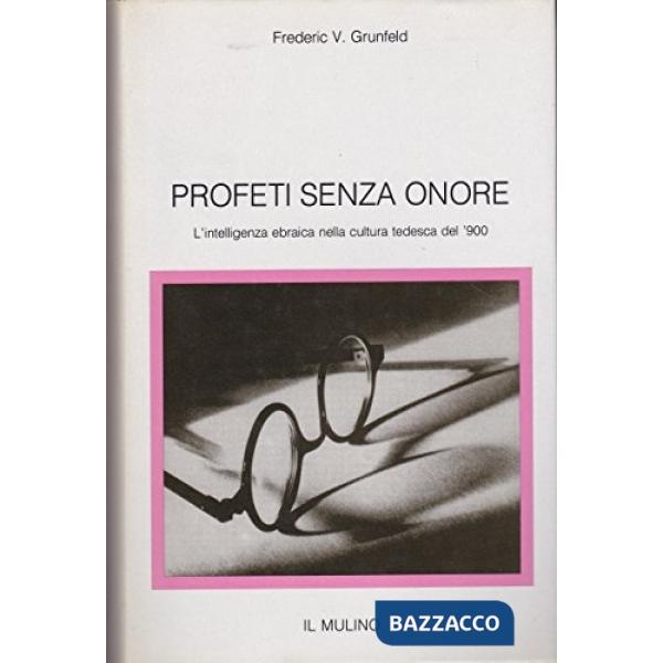 Profeti senza onore: l'intelligenza ebraica nella cultura tedesca del Novecento