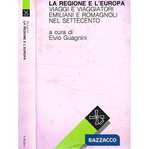 Regione e l'Europa: viaggi e viaggiatori emiliani e romagnoli nel Settecento (La