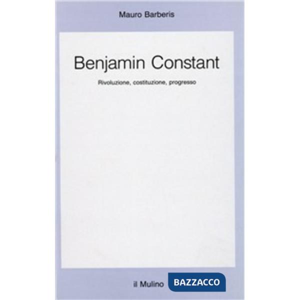 Benjamin Constant. Rivoluzione, costituzione, progresso