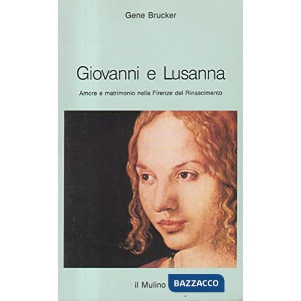 Giovanni e Lusanna. Amore e matrimonio nella Firenze del Rinascimento