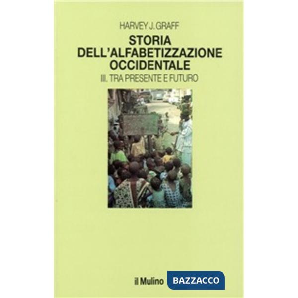 Storia dell'alfabetizzazione occidentale. Vol. 3: Tra presente e futuro.