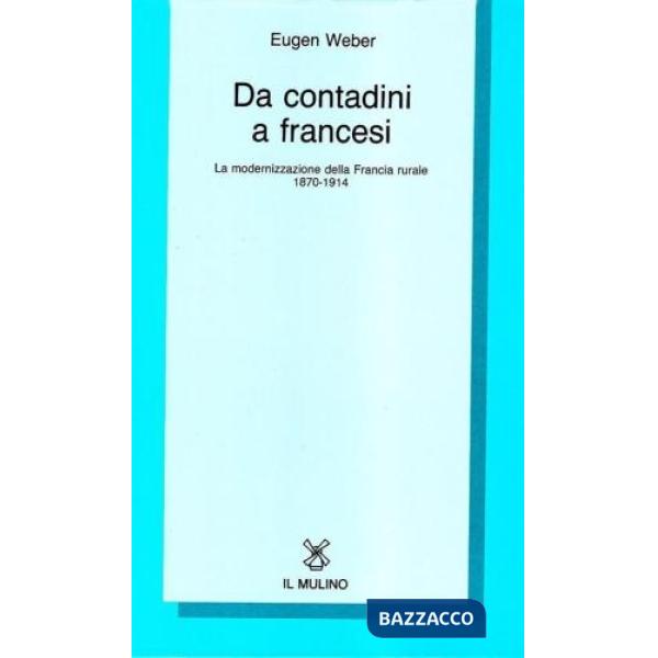 Da contadini a francesi. La modernizzazione della Francia rurale (1870-1914)