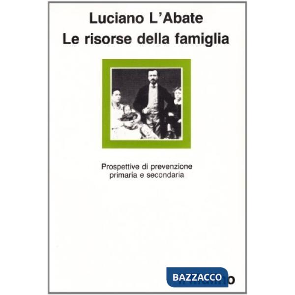 Risorse della famiglia. Prospettive di prevenzione primaria e secondaria (Le)