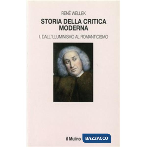 Storia della critica moderna. Vol. 1: Dall'illuminismo al Romanticismo