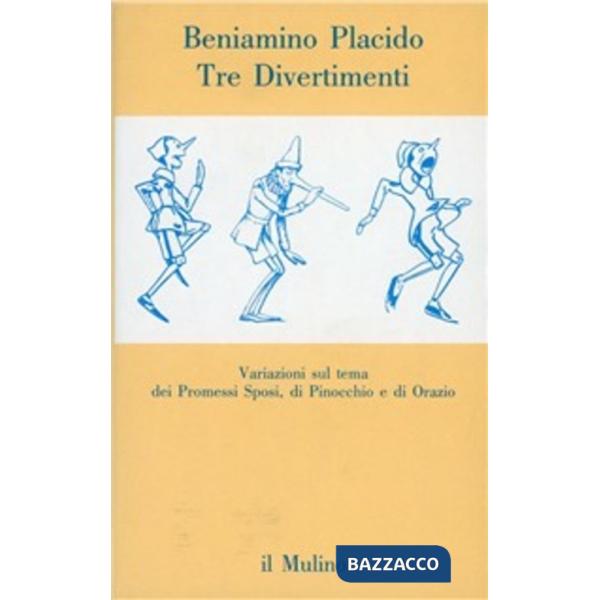 Tre divertimenti. Variazioni sul tema dei Promessi sposi, di Pinocchio e di Oraz