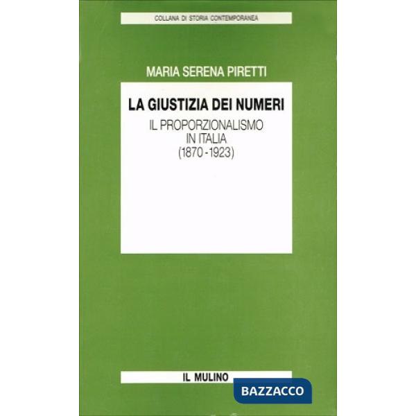 Giustizia dei numeri. Il proporzionalismo in Italia (1870-1923) (La)