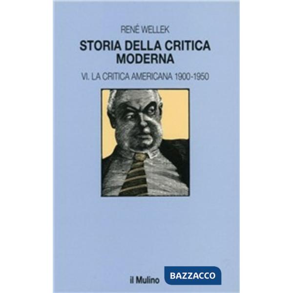Storia della critica moderna. Vol. 6: La critica americana 1900-1950
