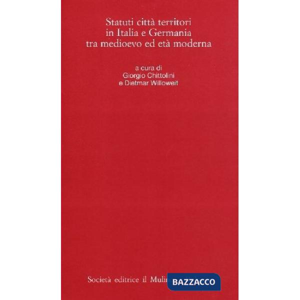 Statuti, città, territori in Italia e Germania tra Medioevo ed età moderna