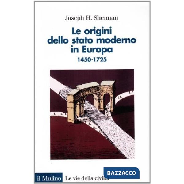 Origini dello Stato moderno in Europa (1450-1725) (Le)