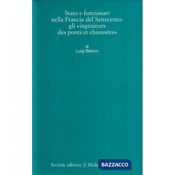 Stato e funzionari nella Francia del Settecento: gli «Ingénieurs des ponts et ch
