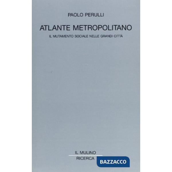 Atlante metropolitano. Il mutamento sociale nelle grandi città