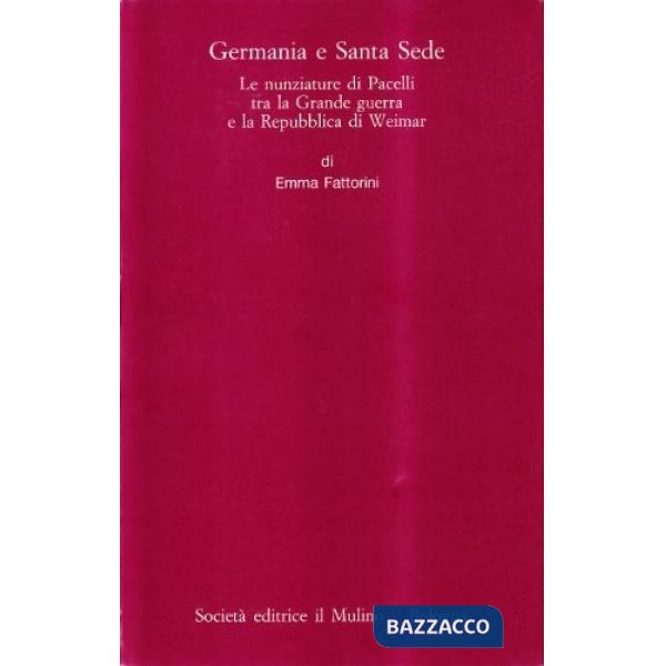 Germania e Santa Sede. Le nunziature di Pacelli tra la grande guerra e la repubb