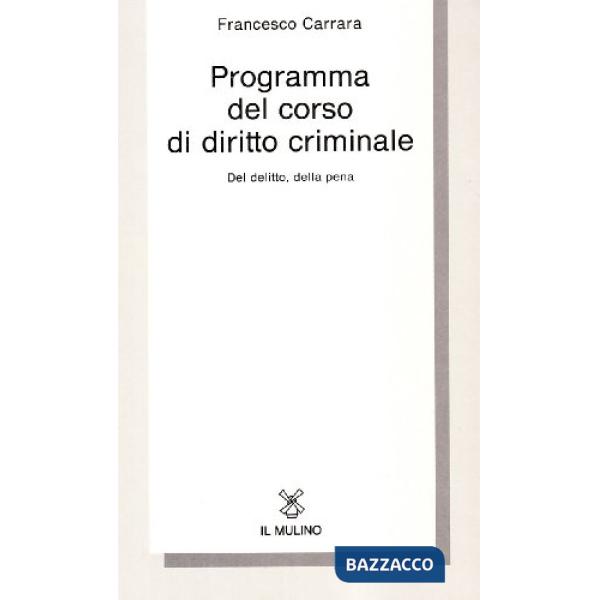 Programma del corso di diritto criminale. Del delitto, della pena