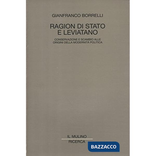 Ragion di Stato e Leviatano. Conservazione e scambio alle origini della modernit