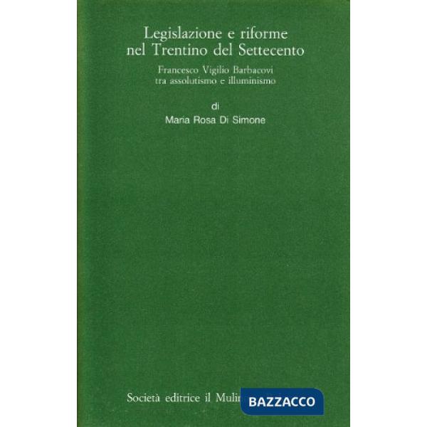 Legislazione e riforme nel Trentino del Settecento. Francesco Vigilio Barbacovi 