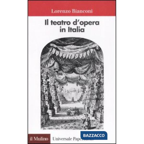 TEATRO D'OPERA IN ITALIA: GEOGRAFIA, CARATTERI, STORIA (IL)