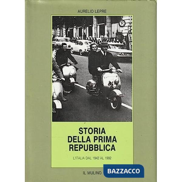 Storia della prima Repubblica. L'Italia dal 1942 al 1992