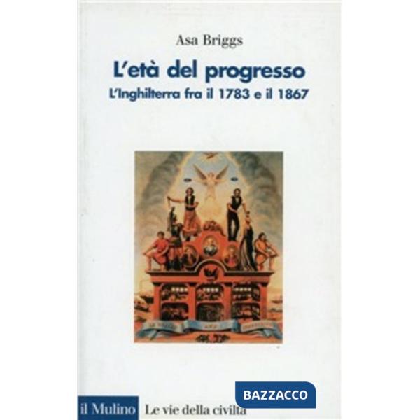 Età del progresso. L'Inghilterra fra il 1783 e il 1867 (L')