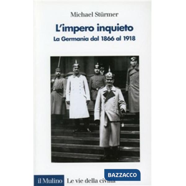Impero inquieto. La Germania dal 1866 al 1918 (L')