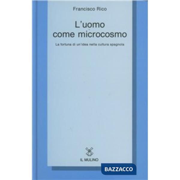 Uomo come microcosmo. La fortuna di un'idea nella cultura spagnola (L')