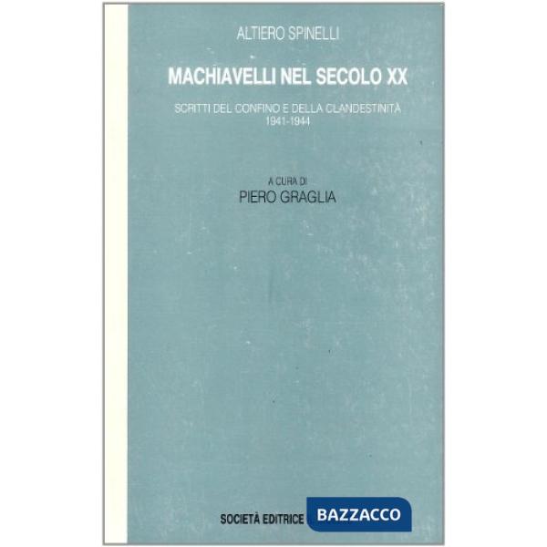 Machiavelli nel secolo XX. Scritti del confino e della clandestinità 1941-1944