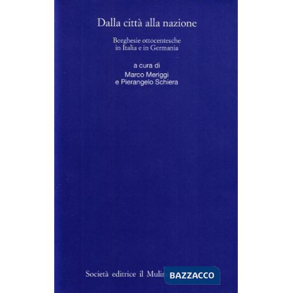 Dalla città alla nazione. Borghesie ottocentesche in Italia e in Germania