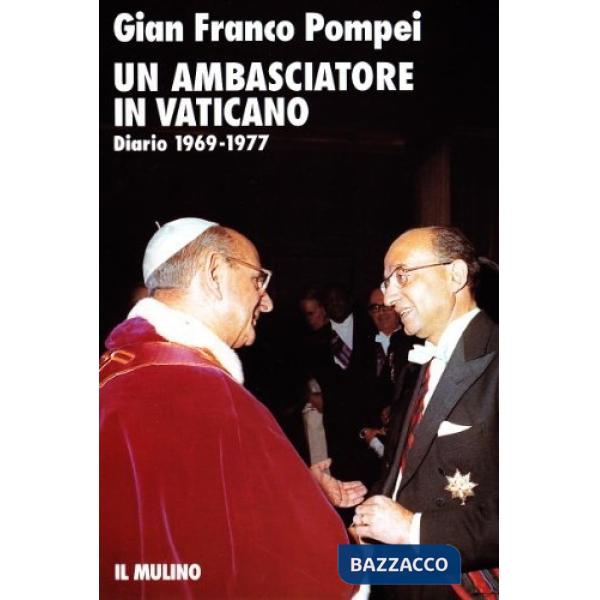Ambasciatore in Vaticano. Diario (1969-1977) (Un)