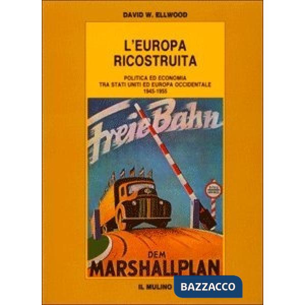 Europa ricostruita. Politica ed economia tra Stati Uniti ed Europa occidentale (