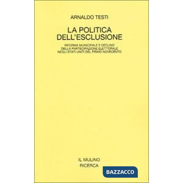 Politica dell'esclusione. Riforma municipale e declino della partecipazione elet