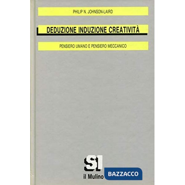 Deduzione induzione creatività. Pensiero umano e pensiero meccanico