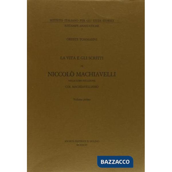 Vita e gli scritti di Niccolò Machiavelli nella loro relazione col machiavellismo (La). Vol. 1