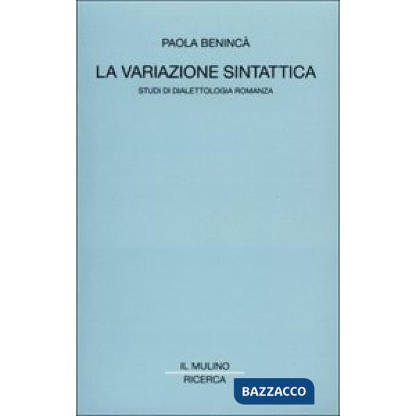 Variazione sintattica. Studi di dialettologia romanza (La)